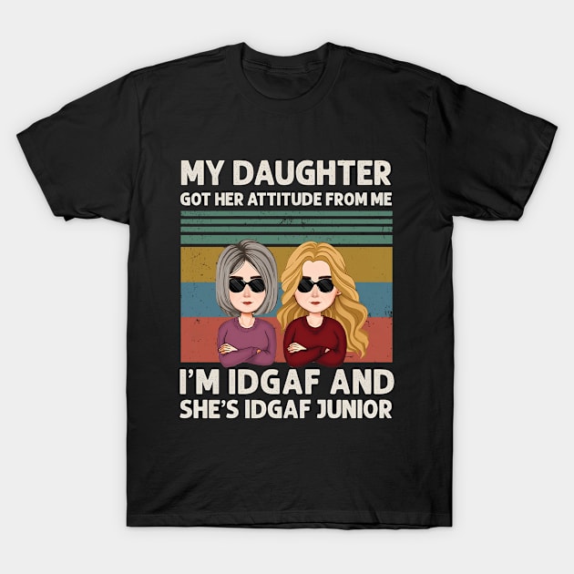 Funny Mother's Day My Daughter Got Her Attitude From Me T-Shirt by marcguada82.monster